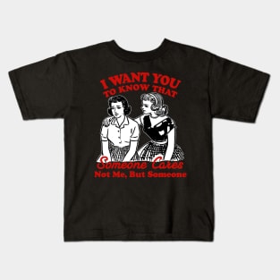 I Want You To Know Someone Cares Not Me But Someone Women Kids T-Shirt
